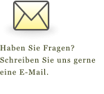 Haben Sie Fragen?  Schreiben Sie uns gerne eine E-Mail.